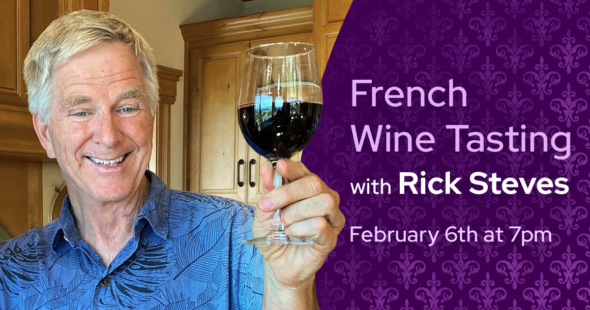 French Wine Tasting with Rick Steve. February 6th at 7pm.