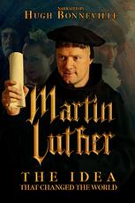 Martin Luther: The Idea that Changed the World